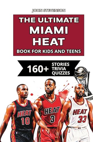 The Ultimate Miami Heat Book For Kids And Teens: 160+ Fun, Surprising, And Educational Stories And Trivia Quizzes About Players And History The Ultimate Miami Heat Book For Kids And Teens: 160+ Fun, Surprising, And Educational Stories And Trivia Quizzes About Players And History von Independently published