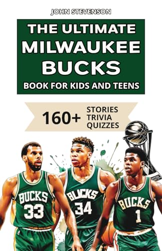 The Ultimate Milwaukee Bucks Book For Kids And Teens: 160+ Fun, Surprising, And Educational Stories And Trivia Quizzes About Players And History The Ultimate Milwaukee Bucks Book For Kids And Teens: 160+ Fun, Surprising, And Educational Stories And Trivia Quizzes About Players And History von Independently published