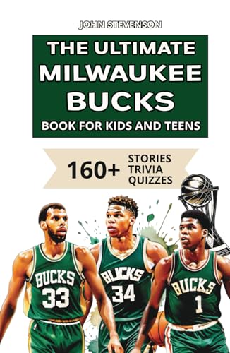 The Ultimate Milwaukee Bucks Book For Kids And Teens: 160+ Fun, Surprising, And Educational Stories And Trivia Quizzes About Players And History The Ultimate Milwaukee Bucks Book For Kids And Teens: 160+ Fun, Surprising, And Educational Stories And Trivia Quizzes About Players And History von Independently published