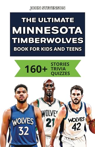 The Ultimate Minnesota Timberwolves Book For Kids And Teens: 160+ Fun, Surprising, And Educational Stories And Trivia Quizzes About Players And History The Ultimate Minnesota Timberwolves Book For Kids And Teens: 160+ Fun, Surprising, And Educational Stories And Trivia Quizzes About Players And History von Independently published