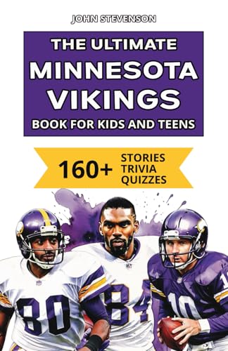 The Ultimate Minnesota Vikings Book For Kids And Teens: 160+ Fun, Surprising, And Educational Stories And Trivia Quizzes About Players And History The Ultimate Minnesota Vikings Book For Kids And Teens: 160+ Fun, Surprising, And Educational Stories And Trivia Quizzes About Players And History von Independently published