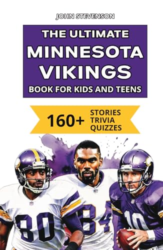 The Ultimate Minnesota Vikings Book For Kids And Teens: 160+ Fun, Surprising, And Educational Stories And Trivia Quizzes About Players And History The Ultimate Minnesota Vikings Book For Kids And Teens: 160+ Fun, Surprising, And Educational Stories And Trivia Quizzes About Players And History von Independently published