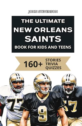The Ultimate New Orleans Saints Book For Kids And Teens: 160+ Fun, Surprising, And Educational Stories And Trivia Quizzes About Players And History The Ultimate New Orleans Saints Book For Kids And Teens: 160+ Fun, Surprising, And Educational Stories And Trivia Quizzes About Players And History von Independently published