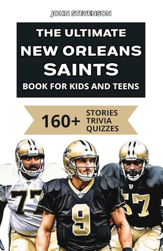 The Ultimate New Orleans Saints Book For Kids And Teens: 160+ Fun, Surprising, And Educational Stories And Trivia Quizzes About Players And History The Ultimate New Orleans Saints Book For Kids And Teens: 160+ Fun, Surprising, And Educational Stories And Trivia Quizzes About Players And History von Independently published