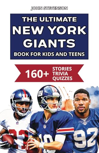 The Ultimate New York Giants Book For Kids And Teens: 160+ Fun, Surprising, And Educational Stories And Trivia Quizzes About Players And History The Ultimate New York Giants Book For Kids And Teens: 160+ Fun, Surprising, And Educational Stories And Trivia Quizzes About Players And History von Independently published