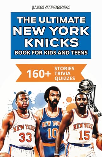 The Ultimate New York Knicks Book For Kids And Teens: 160+ Fun, Surprising, And Educational Stories And Trivia Quizzes About Players And History The Ultimate New York Knicks Book For Kids And Teens: 160+ Fun, Surprising, And Educational Stories And Trivia Quizzes About Players And History von Independently published