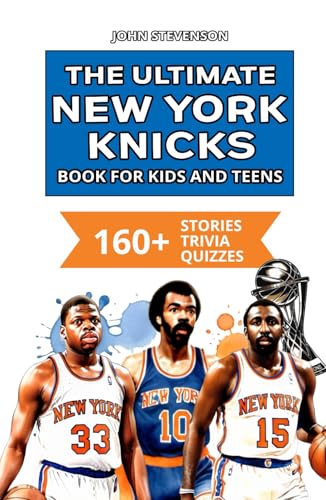 The Ultimate New York Knicks Book For Kids And Teens: 160+ Fun, Surprising, And Educational Stories And Trivia Quizzes About Players And History The Ultimate New York Knicks Book For Kids And Teens: 160+ Fun, Surprising, And Educational Stories And Trivia Quizzes About Players And History von Independently published