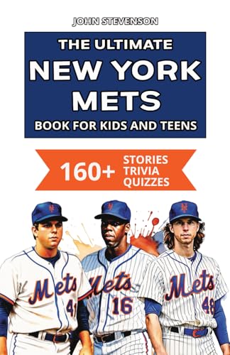The Ultimate New York Mets Book For Kids And Teens: 160+ Fun, Surprising, And Educational Stories And Trivia Quizzes About Players And History The Ultimate New York Mets Book For Kids And Teens: 160+ Fun, Surprising, And Educational Stories And Trivia Quizzes About Players And History von Independently published