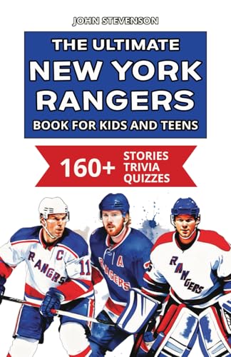The Ultimate New York Rangers Book For Kids And Teens: 160+ Fun, Surprising, And Educational Stories And Trivia Quizzes About Players And History The Ultimate New York Rangers Book For Kids And Teens: 160+ Fun, Surprising, And Educational Stories And Trivia Quizzes About Players And History von Independently published