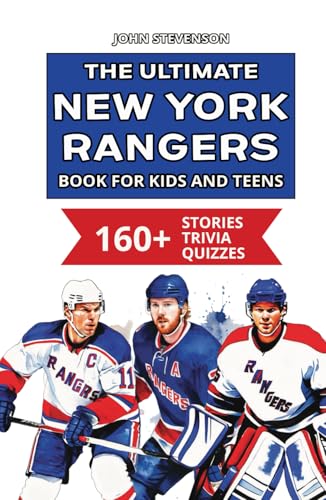 The Ultimate New York Rangers Book For Kids And Teens: 160+ Fun, Surprising, And Educational Stories And Trivia Quizzes About Players And History The Ultimate New York Rangers Book For Kids And Teens: 160+ Fun, Surprising, And Educational Stories And Trivia Quizzes About Players And History von Independently published