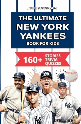 The Ultimate New York Yankees Book For Kids: 160+ Fun, Surprising, And Educational Stories And Trivia Quizzes About Players And History The Ultimate New York Yankees Book For Kids: 160+ Fun, Surprising, And Educational Stories And Trivia Quizzes About Players And History von Independently published