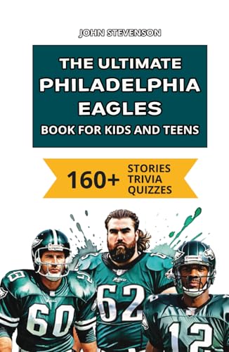 The Ultimate Philadelphia Eagles Book For Kids: 160+ Fun, Surprising, And Educational Stories And Trivia Quizzes About Players And History The Ultimate Philadelphia Eagles Book For Kids: 160+ Fun, Surprising, And Educational Stories And Trivia Quizzes About Players And History von Independently published