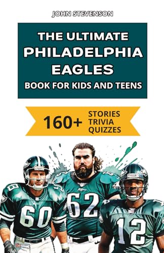 The Ultimate Philadelphia Eagles Book For Kids: 160+ Fun, Surprising, And Educational Stories And Trivia Quizzes About Players And History The Ultimate Philadelphia Eagles Book For Kids: 160+ Fun, Surprising, And Educational Stories And Trivia Quizzes About Players And History