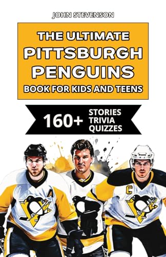 The Ultimate Pittsburgh Penguins Book For Kids And Teens: 160+ Fun, Surprising, And Educational Stories And Trivia Quizzes About Players And History The Ultimate Pittsburgh Penguins Book For Kids And Teens: 160+ Fun, Surprising, And Educational Stories And Trivia Quizzes About Players And History von Independently published