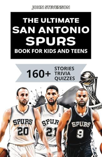 The Ultimate San Antonio Spurs Book For Kids And Teens: 160+ Fun, Surprising, And Educational Stories And Trivia Quizzes About Players And History The Ultimate San Antonio Spurs Book For Kids And Teens: 160+ Fun, Surprising, And Educational Stories And Trivia Quizzes About Players And History von Independently published