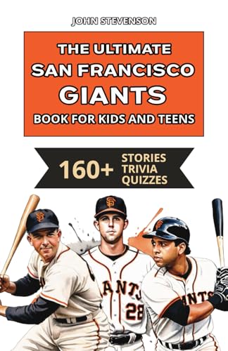 The Ultimate San Francisco Giants Book For Kids And Teens: 160+ Fun, Surprising, And Educational Stories And Trivia Quizzes About Players And History The Ultimate San Francisco Giants Book For Kids And Teens: 160+ Fun, Surprising, And Educational Stories And Trivia Quizzes About Players And History von Independently published