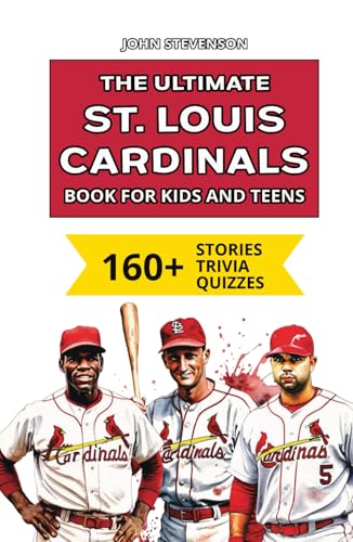 The Ultimate St. Louis Cardinals Book For Kids And Teens: 160+ Fun, Surprising, And Educational Stories And Trivia Quizzes About Players And History The Ultimate St. Louis Cardinals Book For Kids And Teens: 160+ Fun, Surprising, And Educational Stories And Trivia Quizzes About Players And History von Independently published