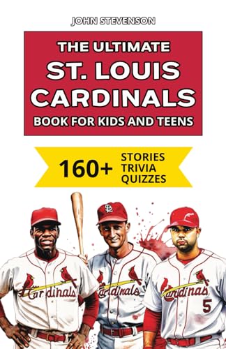 The Ultimate St. Louis Cardinals Book For Kids And Teens: 160+ Fun, Surprising, And Educational Stories And Trivia Quizzes About Players And History The Ultimate St. Louis Cardinals Book For Kids And Teens: 160+ Fun, Surprising, And Educational Stories And Trivia Quizzes About Players And History von Independently published