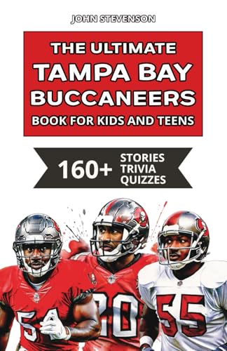 The Ultimate Tampa Bay Buccaneers Book For Kids And Teens: 160+ Fun, Surprising, And Educational Stories And Trivia Quizzes About Players And History The Ultimate Tampa Bay Buccaneers Book For Kids And Teens: 160+ Fun, Surprising, And Educational Stories And Trivia Quizzes About Players And History von Independently published