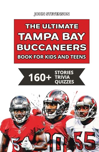 The Ultimate Tampa Bay Buccaneers Book For Kids And Teens: 160+ Fun, Surprising, And Educational Stories And Trivia Quizzes About Players And History The Ultimate Tampa Bay Buccaneers Book For Kids And Teens: 160+ Fun, Surprising, And Educational Stories And Trivia Quizzes About Players And History von Independently published