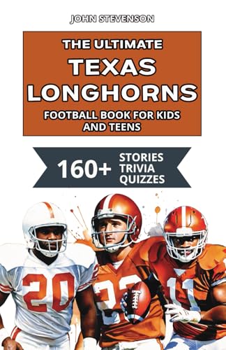 The Ultimate Texas Longhorns Football Book For Kids And Teens: 160+ Fun, Surprising, And Educational Stories And Trivia Quizzes About Players And History The Ultimate Texas Longhorns Football Book For Kids And Teens: 160+ Fun, Surprising, And Educational Stories And Trivia Quizzes About Players And History von Independently published