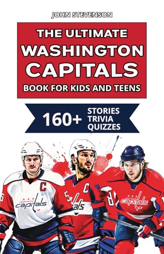 The Ultimate Washington Capitals Book For Kids And Teens: 160+ Fun, Surprising, And Educational Stories And Trivia Quizzes About Players And History The Ultimate Washington Capitals Book For Kids And Teens: 160+ Fun, Surprising, And Educational Stories And Trivia Quizzes About Players And History von Independently published