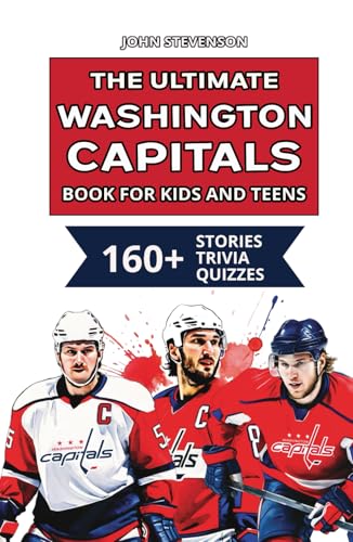 The Ultimate Washington Capitals Book For Kids And Teens: 160+ Fun, Surprising, And Educational Stories And Trivia Quizzes About Players And History The Ultimate Washington Capitals Book For Kids And Teens: 160+ Fun, Surprising, And Educational Stories And Trivia Quizzes About Players And History von Independently published