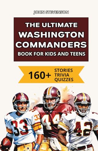 The Ultimate Washington Commanders Book For Kids And Teens: 160+ Fun, Surprising, And Educational Stories And Trivia Quizzes About Players And History The Ultimate Washington Commanders Book For Kids And Teens: 160+ Fun, Surprising, And Educational Stories And Trivia Quizzes About Players And History von Independently published