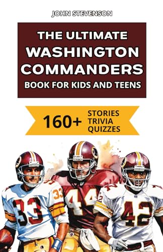 The Ultimate Washington Commanders Book For Kids And Teens: 160+ Fun, Surprising, And Educational Stories And Trivia Quizzes About Players And History The Ultimate Washington Commanders Book For Kids And Teens: 160+ Fun, Surprising, And Educational Stories And Trivia Quizzes About Players And History von Independently published