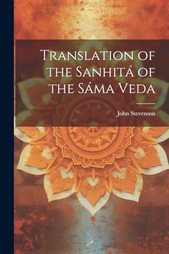 Translation of the Sanhitá of the Sáma Veda von Legare Street Press