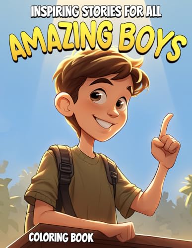 Inspiring Stories for All Amazing Boys: Uplifting Tales of Bravery, Determination, and Kindness to Encourage Self-Discovery and Personal Growth