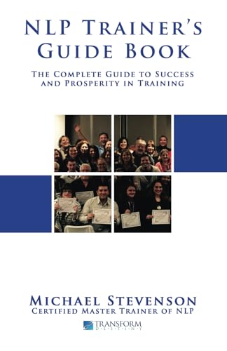 NLP Trainer's Guide Book: The Complete Guide to Success and Prosperity in Training