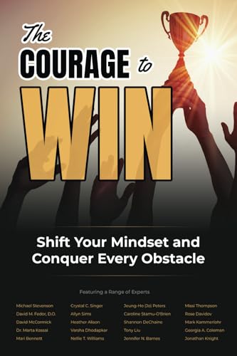 The Courage to Win: Shift Your Mindset and Conquer Every Obstacle The Courage to Win: Shift Your Mindset and Conquer Every Obstacle von Authority Alliance Publishing