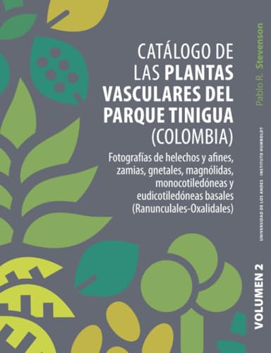 Catálogo de las plantas vasculares del Parque Tinigua (Colombia): Con anotaciones sobre su ecología y rasgos funcionales Volumen 2 von Ediciones Uniandes