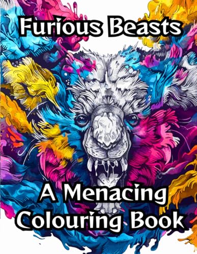 Furious Beasts: A Menacing Colouring Book: Channel your inner creativity and anger by unleashing a whirlwind of vibrant expression on these menacing creatures. von Independently published