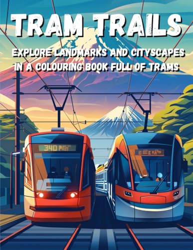 Tram Trails: Explore Landmarks and Cityscapes In A Colouring Book Full Of Trams von Independently published