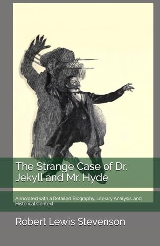 The Strange Case of Dr. Jekyll and Mr. Hyde: Annotated with a Detailed Biography, Literary Analysis, and Historical Context. von Independently published
