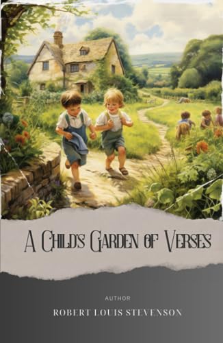 A Child's Garden of Verses: Captivating Robert Louis Stevenson Poems for Young Hearts - Discover the Enchanting World of A Child's Garden of Verses. The Original Classic (annotated) von Independently published