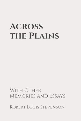Across the Plains, with Other Memories and Essays: Classic Edition Republished by North Publishers Across the Plains, with Other Memories and Essays: Classic Edition Republished by North Publishers von Independently published
