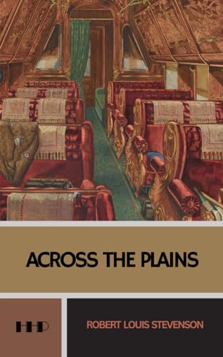 Across the Plains: with Other Memories and Essays; Travel Memoirs von Independently published