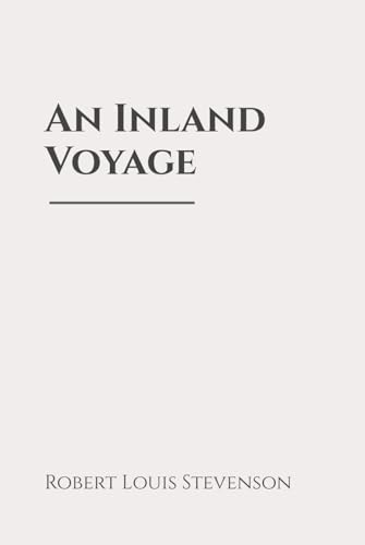 An Inland Voyage: Classic Edition Republished by North Publishers An Inland Voyage: Classic Edition Republished by North Publishers von Independently published
