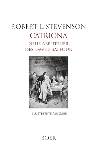 Catriona - Neue Abenteuer des David Balfour: Mit Illustrationen von William Hole Catriona - Neue Abenteuer des David Balfour: Mit Illustrationen von William Hole von Boer Verlag