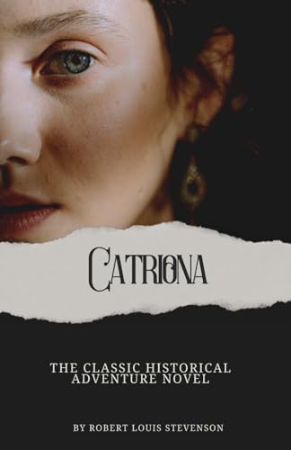Catriona: Annotated with a Detailed Biography, Literary Analysis, Added Essays, and Historical Context. Catriona: Annotated with a Detailed Biography, Literary Analysis, Added Essays, and Historical Context. von Independently published