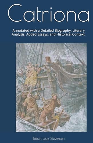 Catriona: Annotated with a Detailed Biography, Literary Analysis, Added Essays, and Historical Context. Catriona: Annotated with a Detailed Biography, Literary Analysis, Added Essays, and Historical Context. von Independently published