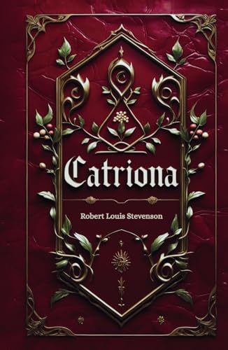 Catriona: David Balfour’s Scottish Romance Adventure, Kidnapped Sequel Catriona: David Balfour’s Scottish Romance Adventure, Kidnapped Sequel von Independently published