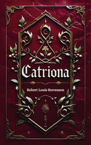 Catriona: David Balfour’s Scottish Romance Adventure, Kidnapped Sequel Catriona: David Balfour’s Scottish Romance Adventure, Kidnapped Sequel von Independently published