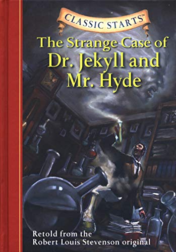 Classic Starts (R): The Strange Case of Dr. Jekyll and Mr. Hyde: Retold from the Robert Louis Stevenson Original