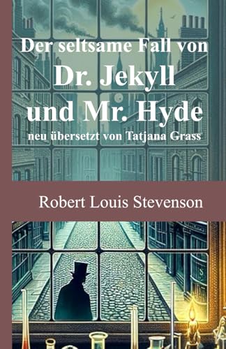 Der seltsame Fall von Dr. Jekyll und Mr. Hyde: neu übersetzt von Tatjana Grass von Independently published