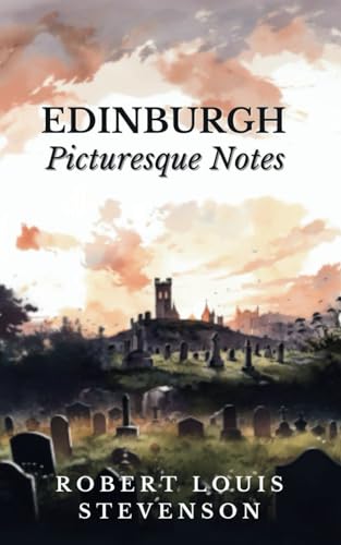 Edinburgh Picturesque Notes: Scottish Classic Travelogue Essays Collection von Independently published