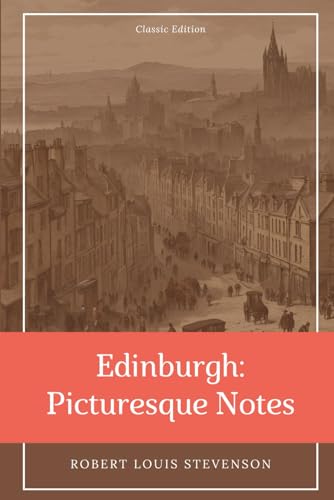 Edinburgh: Picturesque Notes: With Classic Illustrations